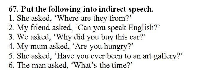 Change the following into indirect speech