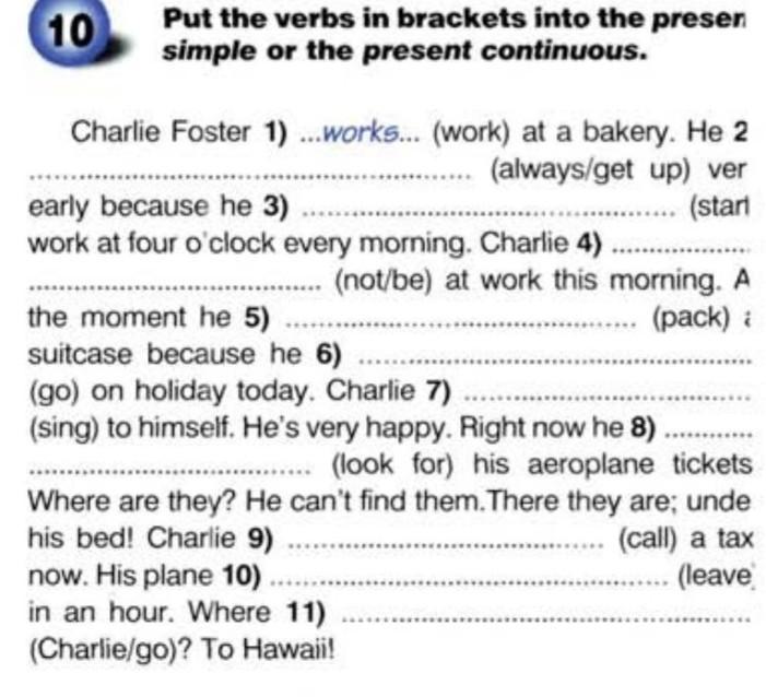 Had i left them work. Put the verbs in Brackets into the present simple or the present Continuous. Put the verbs in Brackets into the present simple or Continuous. Put the verbs in Brackets into the present simple or the past Continuous. Put the verbs in Brackets into the present simple or the present.