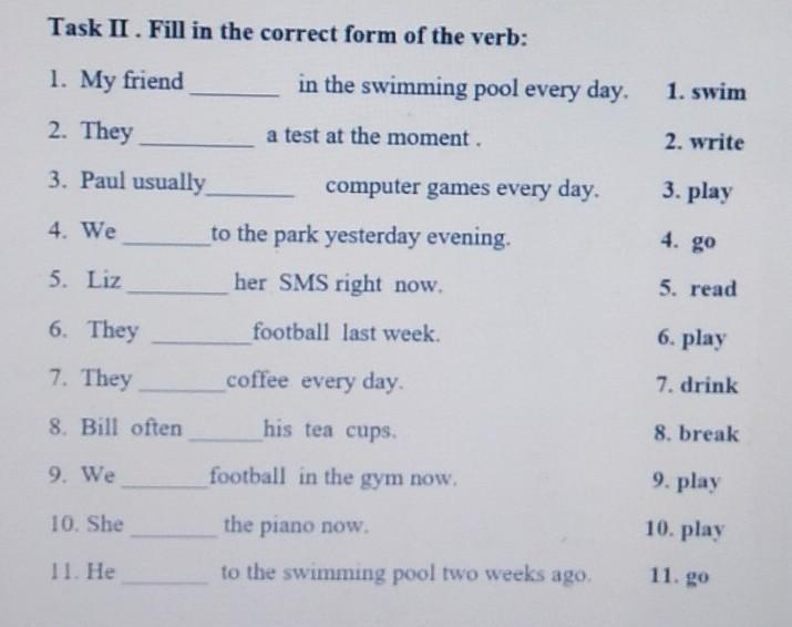 Task 2 fill in the correct word. Fill in the correct form of the verb. Fill in the verbs in the correct form. Задание по английскому use the verbs in the right form Ann is swimming ( Swim) in the Pool Now. Скажите что это не так they Swim.