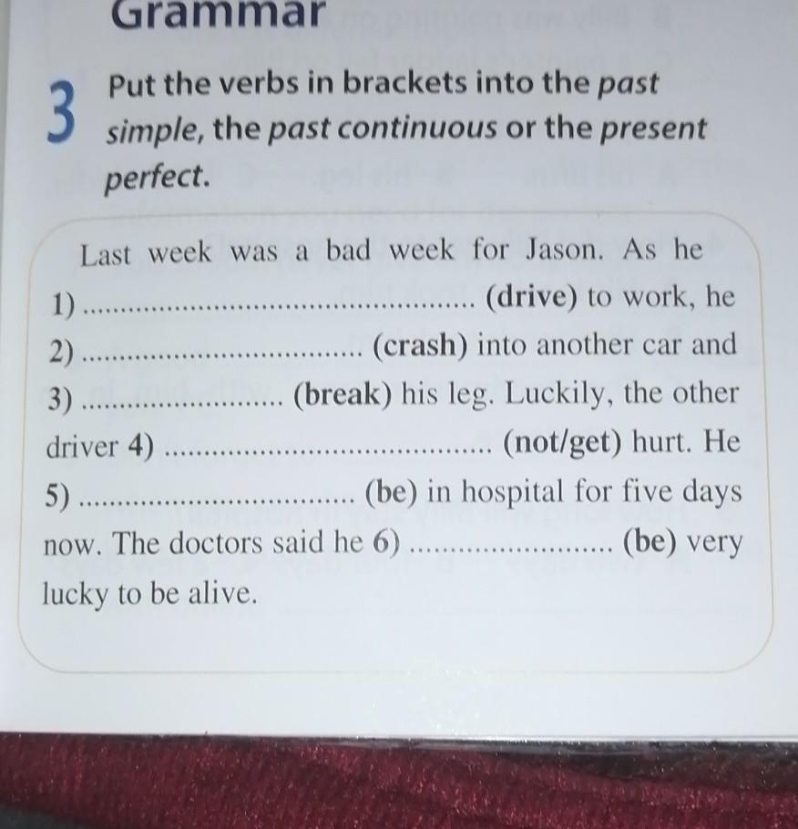 Put the verb in brackets in appropriate. Put the verbs in Brackets into the past simple. Put the verbs in Brackets into the. Put the verbs in Brackets into the present. Put the verbs in Brackets into the past simple or the past Continuous.