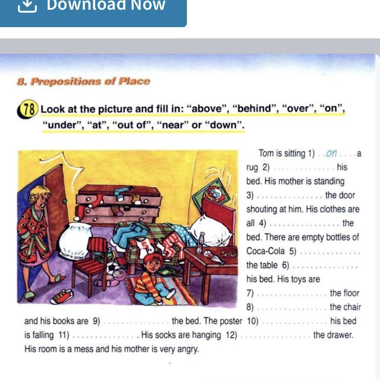 Look at the picture and fill in. Look at the picture and fill in above behind over on under at out of near or down. Look at the picture and fill in above behind over on under at out of near or down Tom is sitting on a Rug.