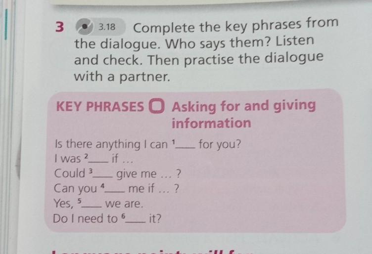 Reconstruct the dialogue and get. Complete the Key phrases. Complete the Dialogue. Vocabulary task 1-8. complete the Dialogue with the phrases from the Box ответы. Study the Key phrases which sentence is in reported Speech Practice the Dialogue with a partner.